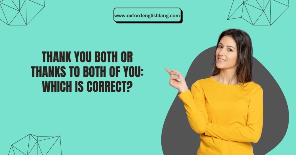 Thank You Both Or Thanks To Both Of You Which Is Correct Oxford English